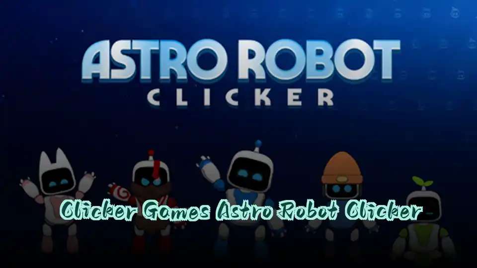 Clicker Games Astro Robot Clicker