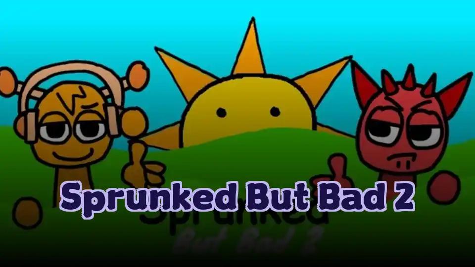 Sprunked But Bad 2 by Sprunked Game