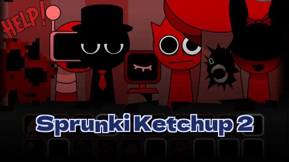 Sprunki Ketchup 2 by Sprunked Game