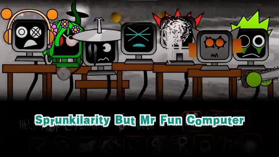 Sprunkilarity But Mr Fun Computer by Sprunked Game