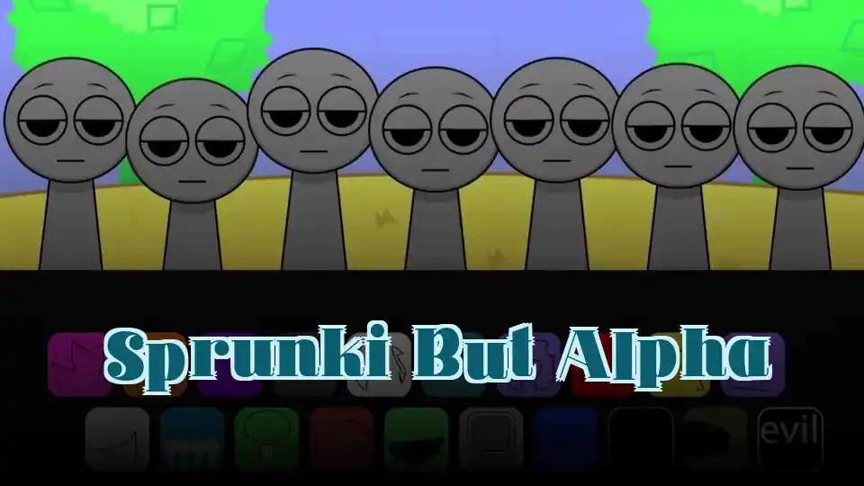 Sprunki But Alpha by Sprunked Game