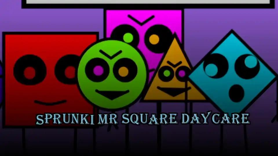 Sprunki Mr Square Daycare