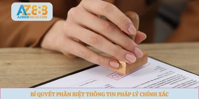 Bí quyết phân biệt thông tin pháp lý chính xác