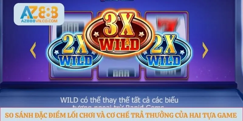 So sánh đặc điểm lối chơi và cơ chế trả thưởng của hai tựa game